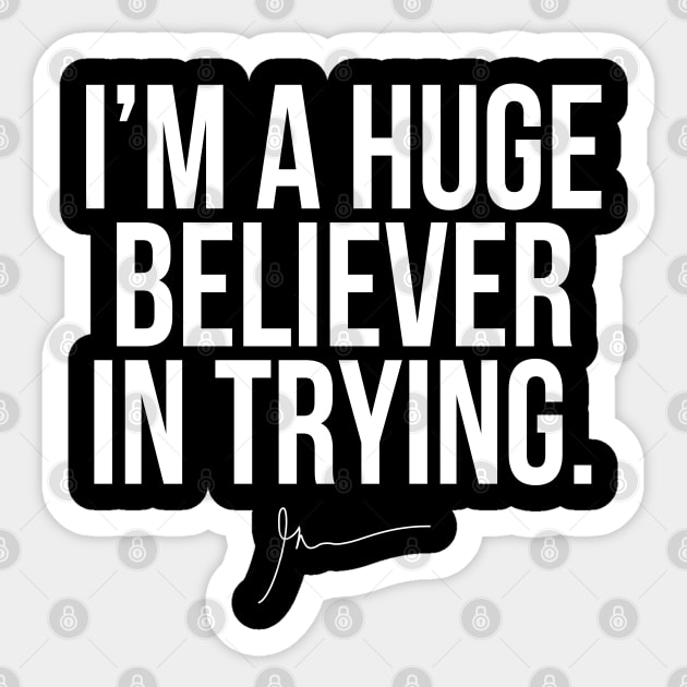 I am a huge Believer in trying | GV Sticker by GaryVeeApparel